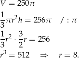 V = 250π 1- 2 3πr h = 25 6π / : π 1 3 -r2 ⋅-r = 256 3 2 r3 = 512 ⇒ r = 8 . 