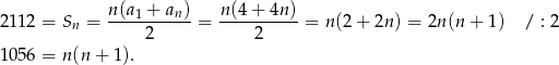 2112 = Sn = n(a1 +-an)-= n(4+--4n)-= n(2 + 2n) = 2n (n + 1) / : 2 2 2 1056 = n(n + 1). 