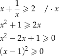  1 x+ --≥ 2 / ⋅x 2 x x + 1 ≥ 2x x2 − 2x + 1 ≥ 0 (x− 1)2 ≥ 0 