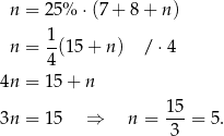  n = 2 5% ⋅(7 + 8 + n ) 1- n = 4(15 + n) / ⋅4 4n = 1 5+ n 3n = 1 5 ⇒ n = 15-= 5 . 3 