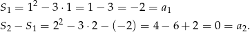  2 S 1 = 1 − 3⋅1 = 1− 3 = − 2 = a1 S 2 − S 1 = 22 − 3⋅2 − (− 2) = 4− 6 + 2 = 0 = a2. 