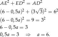 AE 2 + ED 2 = AD 2 2 √ --2 2 (6− 0,5a) + (3 3) = 6 (6− 0,5a)2 = 9 = 3 2 6− 0,5a = 3 0,5a = 3 ⇒ a = 6. 