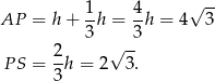 1 4 √ -- AP = h + --h = --h = 4 3 3 √ -3 P S = 2-h = 2 3. 3 