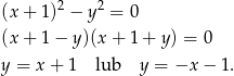  2 2 (x + 1) − y = 0 (x + 1 − y)(x + 1 + y ) = 0 y = x+ 1 lub y = −x − 1. 