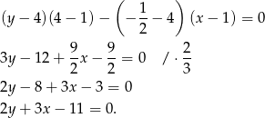  ( 1 ) (y− 4)(4− 1)− − -− 4 (x − 1) = 0 2 9- 9- 2- 3y− 12 + 2 x− 2 = 0 / ⋅3 2y− 8+ 3x − 3 = 0 2y+ 3x − 11 = 0 . 