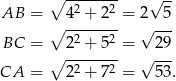  ∘ --2----2 √ -- AB = ∘ 4--+-2- = 2 5 BC = 2 2 + 5 2 = √ 29 ∘ ------- √ --- CA = 2 2 + 7 2 = 53. 