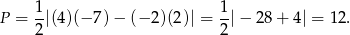  1- 1- P = 2 |(4)(− 7)− (− 2)(2 )| = 2|− 28+ 4| = 12. 