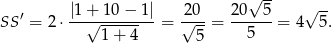  √ -- ′ |1-+-1-0−--1| 2-0- 20--5- √ -- SS = 2⋅ √ ------ = √ --= 5 = 4 5. 1 + 4 5 