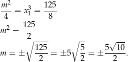 m 2 3 125 ---= x1 = ---- 4 8 m2 = 125- ∘2 ---- ∘ -- √ --- 125 5 5 10 m = ± ----= ± 5 --= ± ------. 2 2 2 