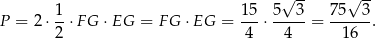  √ -- √ -- 1 15 5 3 75 3 P = 2⋅ --⋅FG ⋅EG = FG ⋅ EG = ---⋅ -----= -----. 2 4 4 16 