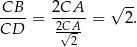 CB 2CA √ -- ----= -----= 2. CD 2C√A2- 