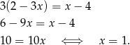 3(2 − 3x ) = x − 4 6 − 9x = x− 4 10 = 10x ⇐ ⇒ x = 1. 