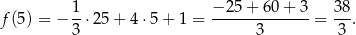  1- −2-5+-6-0+--3- 3-8 f (5) = − 3 ⋅25 + 4 ⋅5 + 1 = 3 = 3 . 