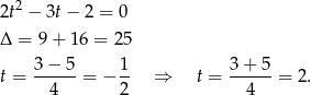  2 2t − 3t− 2 = 0 Δ = 9 + 16 = 25 t = 3-−-5-= − 1- ⇒ t = 3+--5-= 2. 4 2 4 
