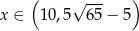  ( √ --- ) x ∈ 10 ,5 65− 5 