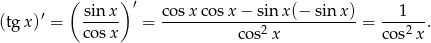  ( ) ′ ′ sinx- cosx-cos-x−--sin-x(−--sin-x)- --1--- (tg x) = cos x = cos2 x = cos2x . 