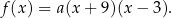 f(x ) = a(x + 9)(x − 3). 