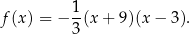  1- f(x) = − 3(x + 9)(x − 3). 