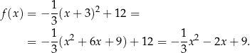 f(x) = − 1(x + 3)2 + 12 = 3 1 2 1 2 = − 3(x + 6x + 9) + 12 = − 3x − 2x + 9 . 