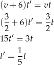  ′ (v+ 6)t = vt 3- ′ 3- (2 + 6)t = 2t ′ 15t = 3t ′ 1- t = 5t 