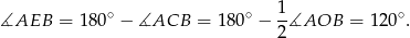  1 ∡AEB = 18 0∘ − ∡ACB = 1 80∘ − -∡AOB = 12 0∘. 2 