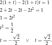 2(1+ t) − 2(1 + t)t = 1 2+ 2t − 2t − 2t2 = 1 2 1 = 2t 2 1- t = 2 √ -- √ -- t = − --2- ∨ t = --2-. 2 2 