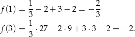  1 2 f (1) = --− 2 + 3 − 2 = − -- 3 3 f (3) = 1-⋅27 − 2 ⋅9 + 3 ⋅3− 2 = − 2. 3 