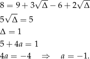  √ -- √ -- 8 =√-9 + 3 Δ − 6+ 2 Δ 5 Δ = 5 Δ = 1 5+ 4a = 1 4a = − 4 ⇒ a = − 1. 