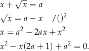  √ -- x + x = a √ -- 2 x = a − x /() x = a2 − 2ax + x 2 2 2 x − x(2a + 1) + a = 0. 
