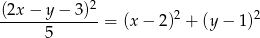 (2x − y − 3 )2 --------------= (x − 2)2 + (y− 1)2 5 