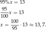95%x = 1 3 -95-x = 13 100 1-00 x = 95 ⋅13 ≈ 13,7 . 