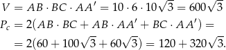  √ -- √ -- V = AB ⋅BC ⋅AA ′ = 10 ⋅6⋅ 10 3 = 600 3 ′ ′ Pc = 2(AB ⋅BC +√ -AB ⋅ AA√ -+ BC ⋅AA ) =√-- = 2(60 + 100 3 + 6 0 3) = 120 + 32 0 3. 