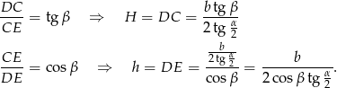 DC-- = tg β ⇒ H = DC = b-tgβ- CE 2 tg α2 --b-- CE-- 2tg α2 -----b----- DE = co sβ ⇒ h = DE = cosβ = 2 cosβ tg α. 2 