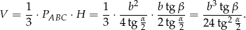  1 1 b2 btg β b3 tgβ V = --⋅PABC ⋅H = --⋅-----α⋅ ----α-= ------α. 3 3 4 tg 2 2tg 2 24tg2 2 