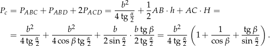  2 -b---- 1- Pc = PABC + PABD + 2PACD = 4tg α + 2 AB ⋅h + AC ⋅H = 2 2 2 2 ( ) = --b---+ ----b------+ ---b---⋅ btg-β-= -b---- 1 + --1--+ tg-β- . 4tg α2 4cos βtg α2 2 sin α2 2tg α2 4tg α2 cosβ sin α2 