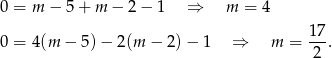 0 = m − 5 + m − 2− 1 ⇒ m = 4 17 0 = 4(m − 5 )− 2(m − 2) − 1 ⇒ m = --. 2 