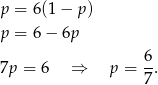 p = 6(1− p) p = 6− 6p 7p = 6 ⇒ p = 6. 7 