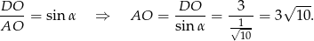 DO-- DO--- -3-- √ --- AO = sinα ⇒ AO = sin α = √1-- = 3 10 . 10 