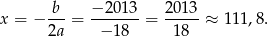 x = − -b-= −-2013-= 20-13 ≈ 111 ,8. 2a − 18 1 8 