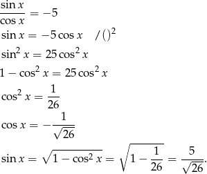  sin-x- cosx = − 5 2 sin x = − 5cos x / () sin 2x = 25co s2 x 1 − co s2x = 2 5cos2 x 1 cos2x = --- 26 cosx = − √-1-- 26 ∘ ---------- ∘ ------- sin x = 1 − cos2x = 1 − -1- = √-5--. 2 6 2 6 