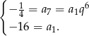 { 1 6 − 4 = a7 = a1q − 16 = a1. 