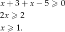 x + 3 + x − 5 ≥ 0 2x ≥ 2 x ≥ 1. 