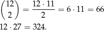 ( 12) 12⋅1 1 = -------= 6 ⋅11 = 66 2 2 12 ⋅27 = 324. 