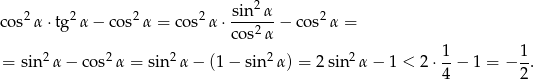  2 cos2α ⋅tg2α − cos2α = cos2α ⋅ sin-α − cos2 α = cos2 α 2 2 2 2 2 1 1 = sin α− cos α = sin α − (1 − sin α ) = 2sin α− 1 < 2 ⋅--− 1 = − -. 4 2 