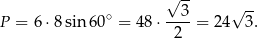  √ -- √ -- P = 6⋅ 8sin6 0∘ = 48 ⋅--3-= 24 3. 2 