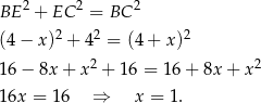 BE 2 + EC 2 = BC 2 2 2 2 (4 − x ) + 4 = (4+ x ) 16 − 8x + x2 + 16 = 16 + 8x + x 2 16x = 16 ⇒ x = 1. 