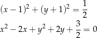  2 2 1- (x − 1) + (y+ 1) = 2 3 x2 − 2x + y2 + 2y + --= 0 2 