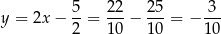 y = 2x − 5-= 22-− 25-= − 3-- 2 10 10 10 