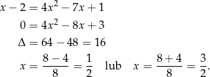 x − 2 = 4x 2 − 7x+ 1 2 0 = 4x − 8x+ 3 Δ = 6 4− 4 8 = 16 8− 4 1 8 + 4 3 x = ------= -- lub x = ------= -. 8 2 8 2 