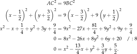  2 2 ( ) ( AC) = 9B(C ) ( ) 1 2 3 2 3 2 1 2 x − -- + y + -- = 9 x − -- + 9 y + -- 2 2 2 2 2 1- 2 9- 2 8-1 2 9- x − x + 4 + y + 3y + 4 = 9x − 27x + 4 + 9y + 9y + 4 0 = 8x2 − 26x + 8y 2 + 6y + 2 0 / : 8 2 13- 2 3- 5- 0 = x − 4 x + y + 4y + 2 . 